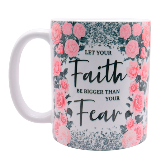 Let Your Faith Be Bigger Than Your Fear Mug