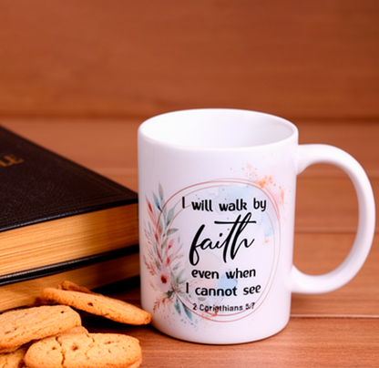 I Will Walk By Faith Even When I cannot See Mug