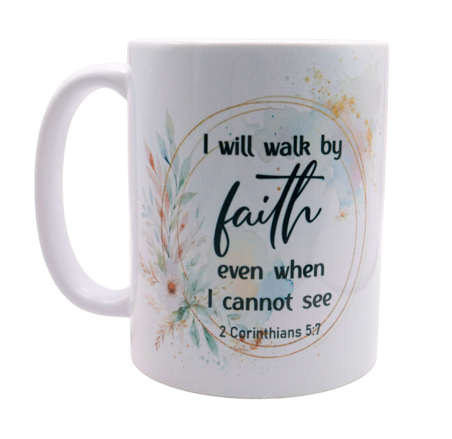 I Will Walk By Faith Even When I cannot See Mug