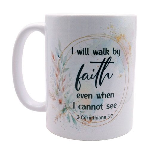 I Will Walk By Faith Even When I cannot See Mug